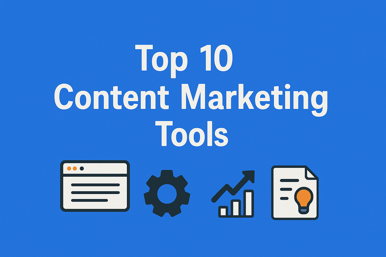 Top 10 Content Marketing Tools to Streamline Your Workflow