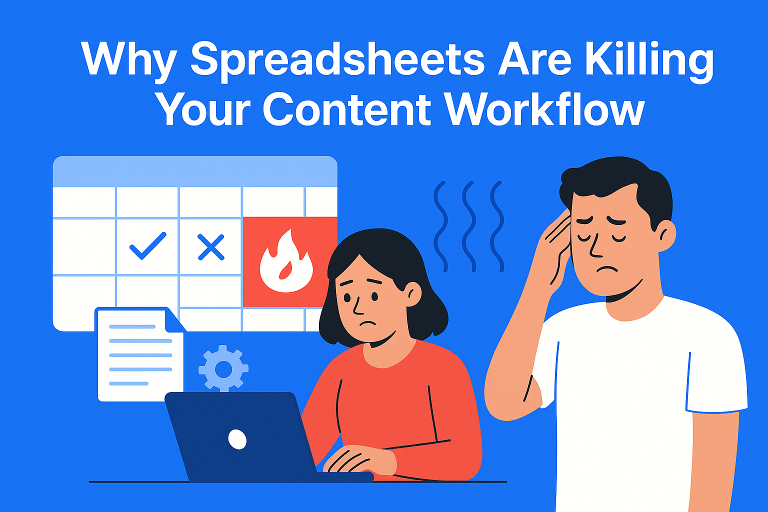 Why Spreadsheets Are Killing Your Content Workflow (and What to Do Instead)