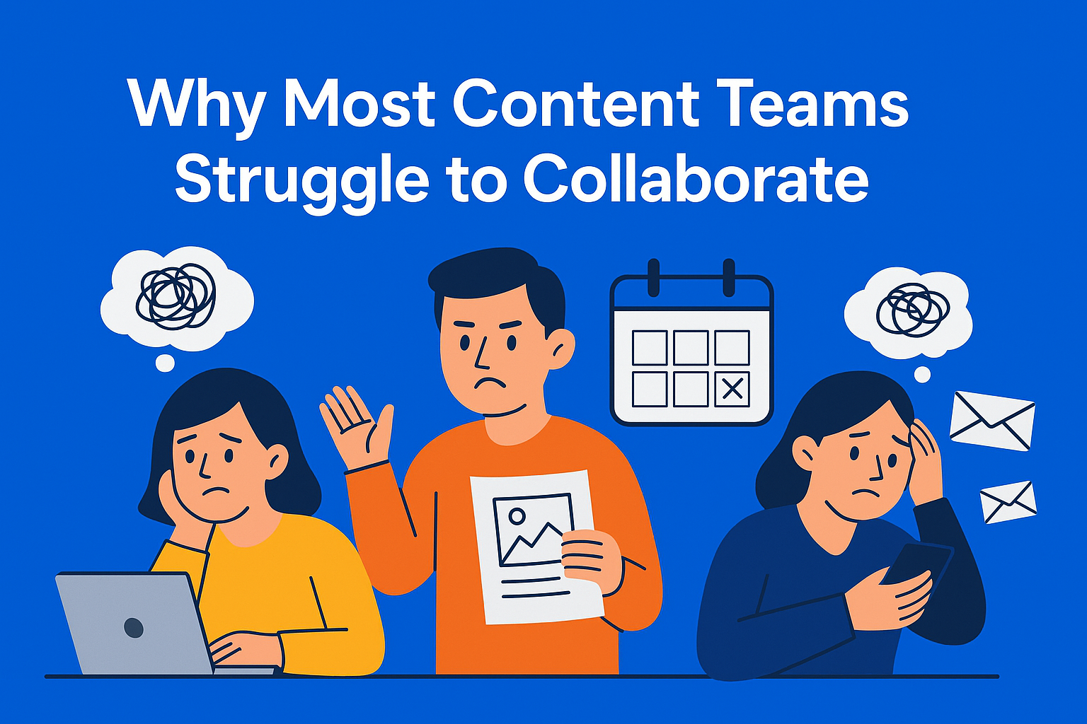 Why Most Content Teams Struggle to Collaborate – And How to Fix It