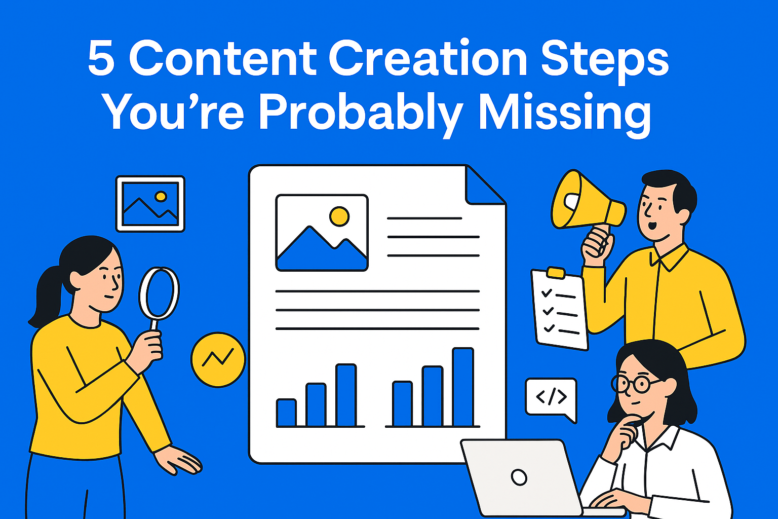 5 Frequently Overlooked Steps in the Content Creation Process