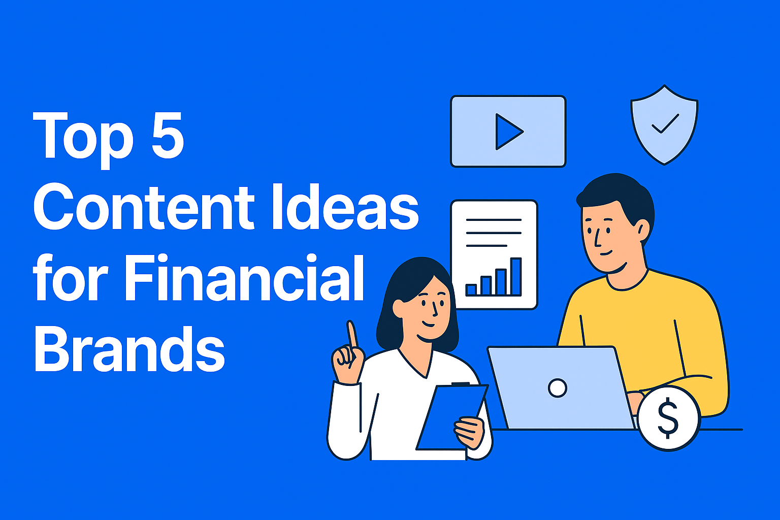 5 Types of Content Every Bank or Insurance Company Should Publish