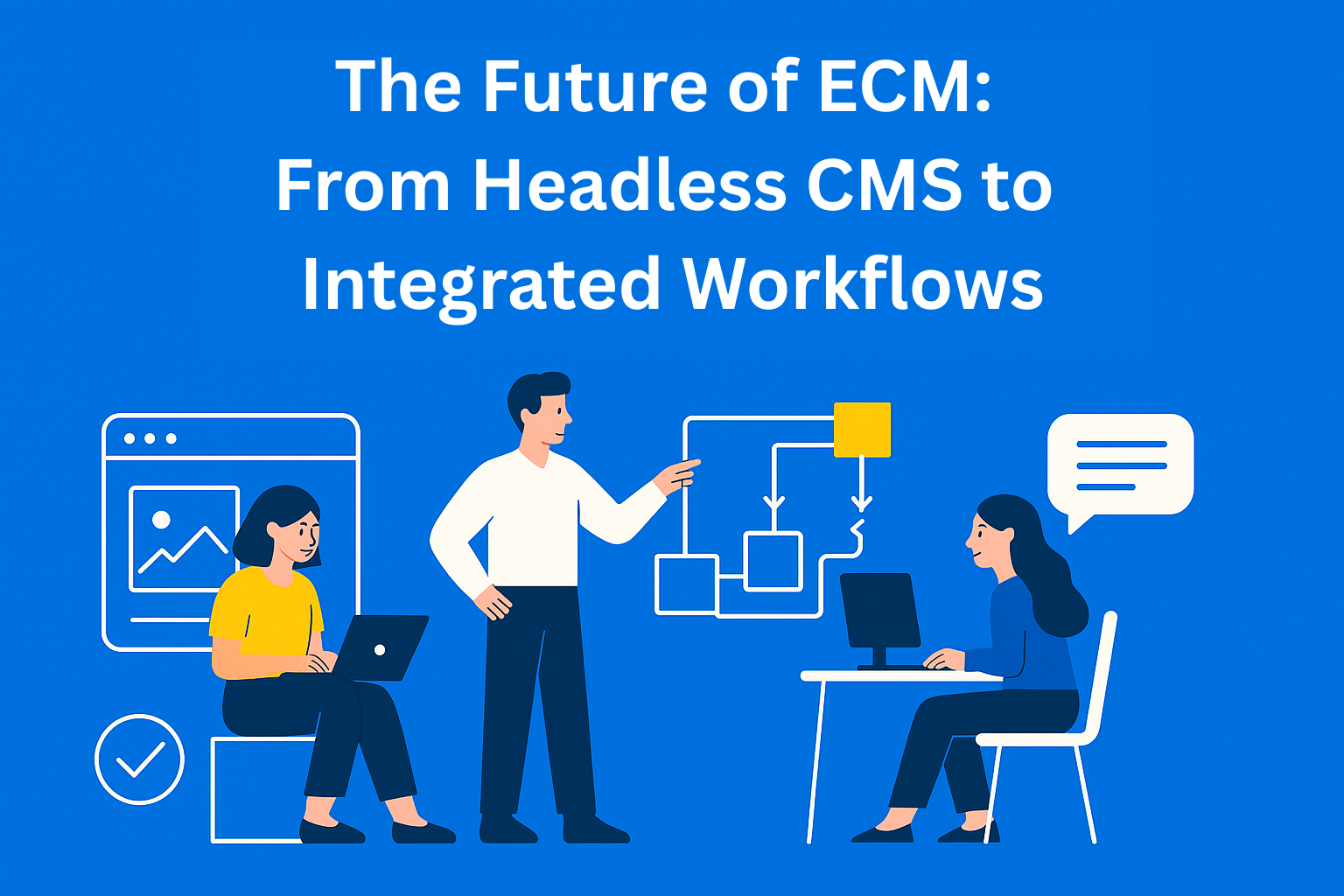 The Future of Enterprise Content Management: From Headless CMS to Integrated Workflows