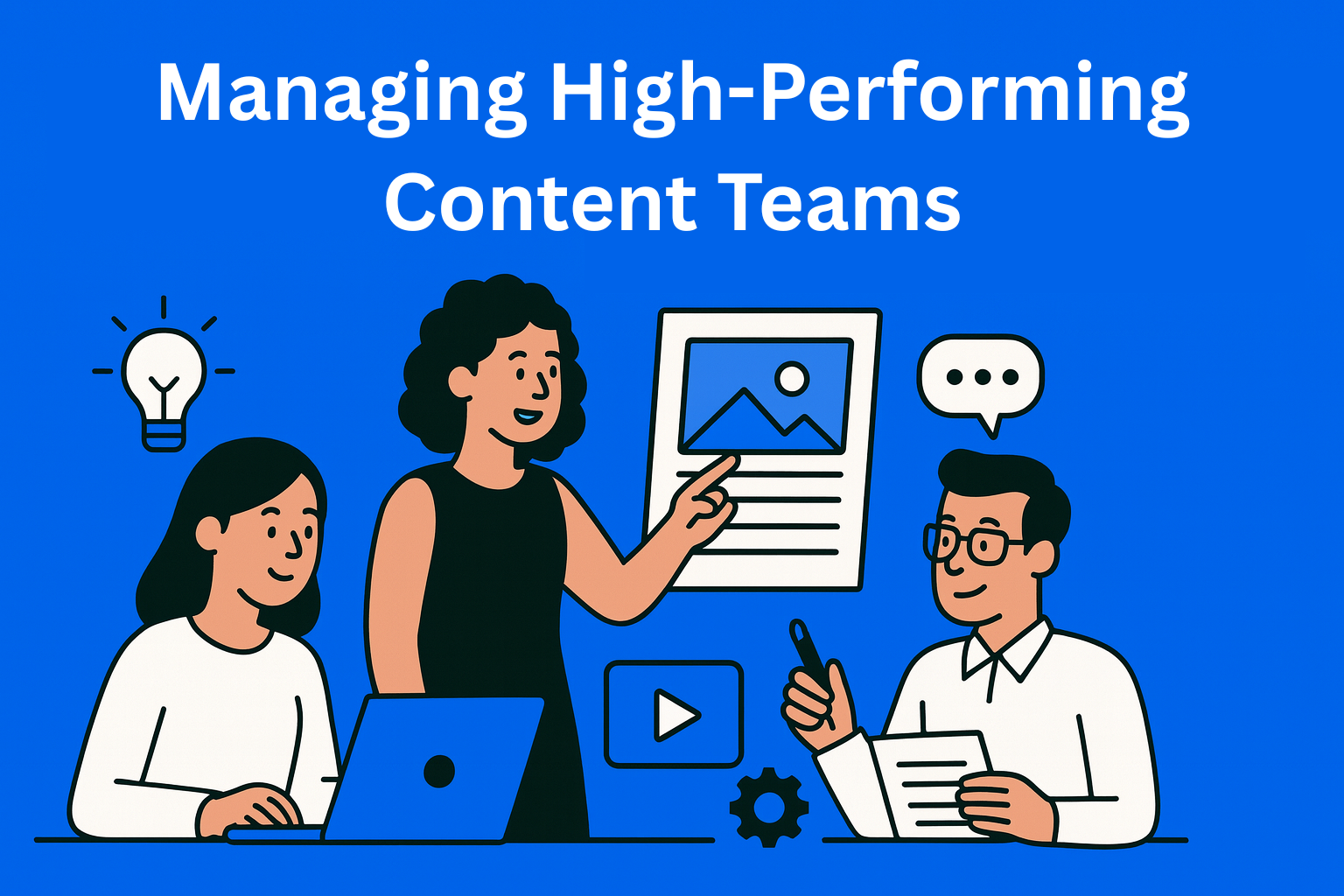 How to Build and Manage a High-Performing Content Team