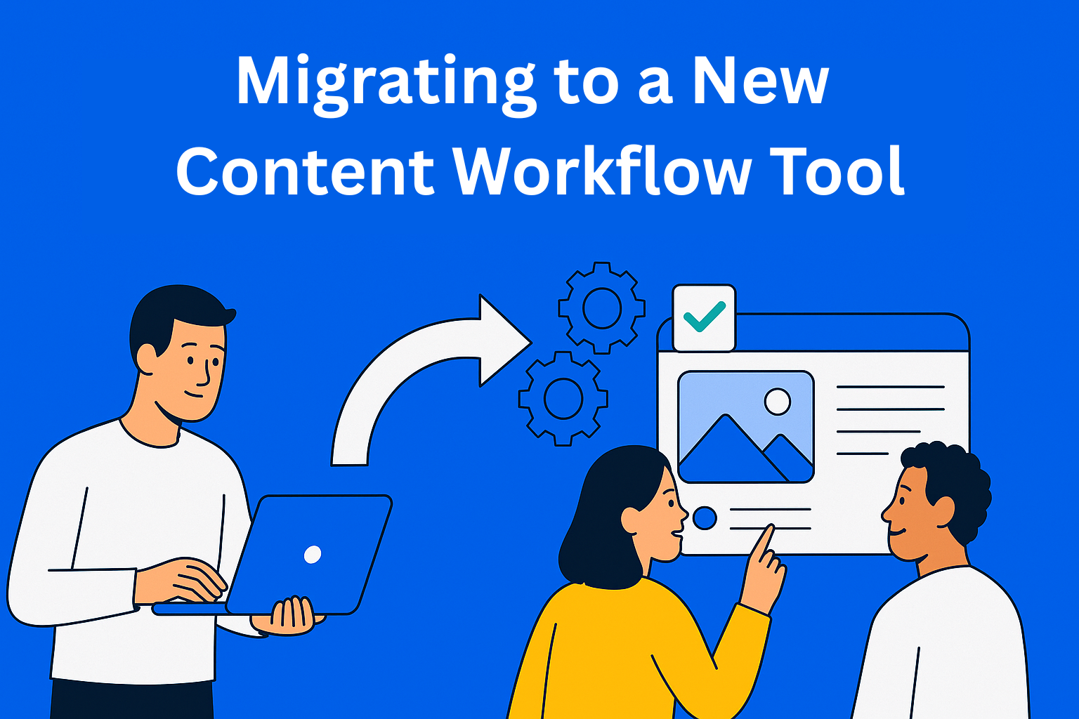 Migrating to a New Content Workflow Tool: Plan and Execute