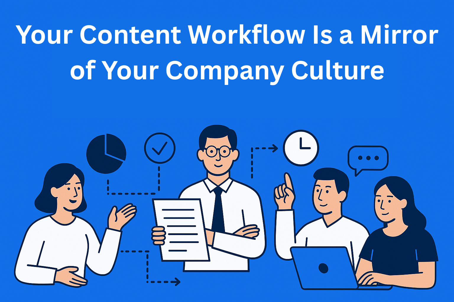 Your Content Workflow Is a Mirror of Your Company Culture