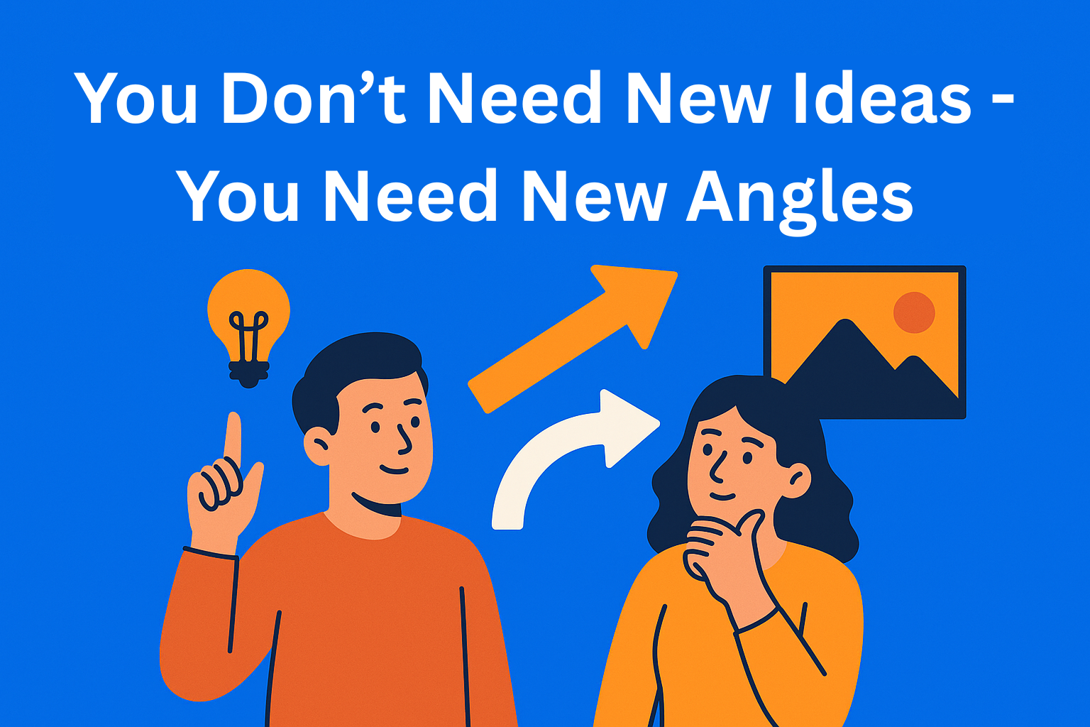 You Don’t Need New Ideas - You Need New Angles (Here’s How to Find Them)