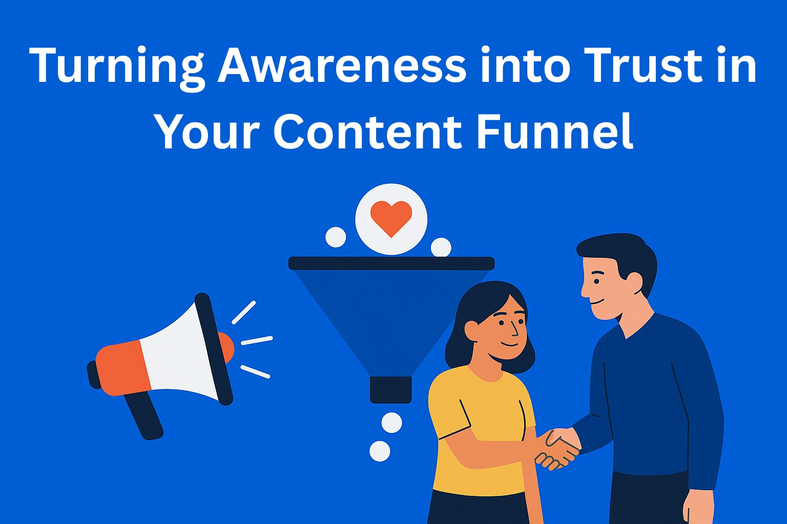 Turning Awareness into Trust: The Missing Step in Most Content Funnels