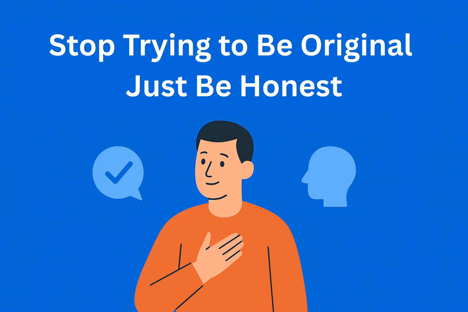 Stop Trying to Be Original - Just Be Honest