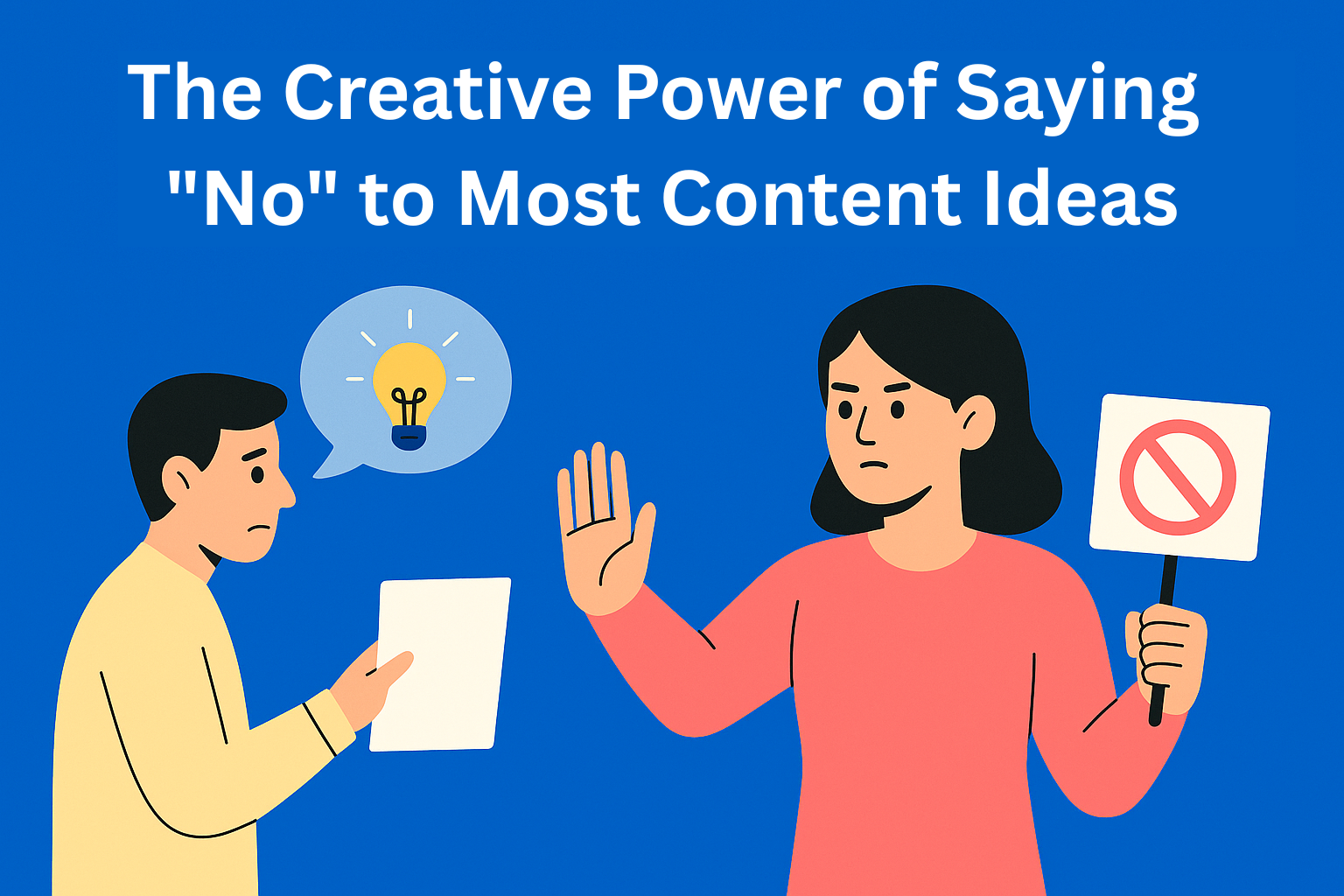 The Creative Power of Saying “No” to Most Content Ideas