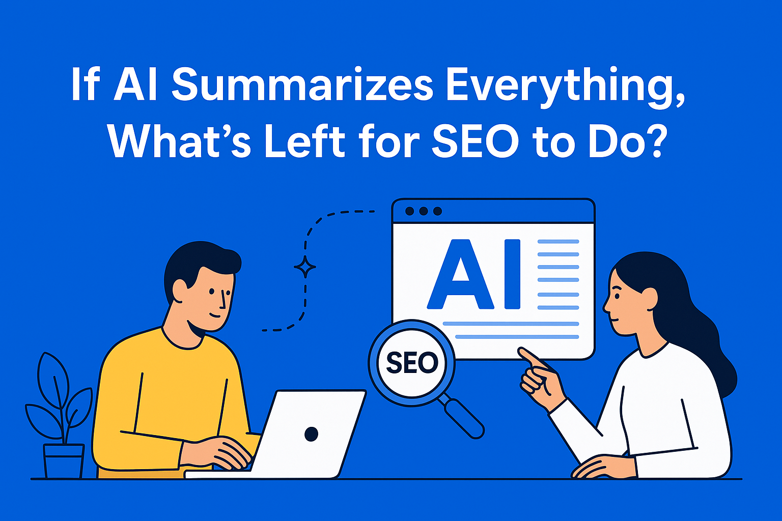 If AI Summarizes Everything, What’s Left for SEO to Do?