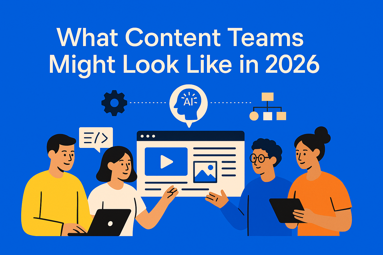 What Content Teams Might Look Like in 2026