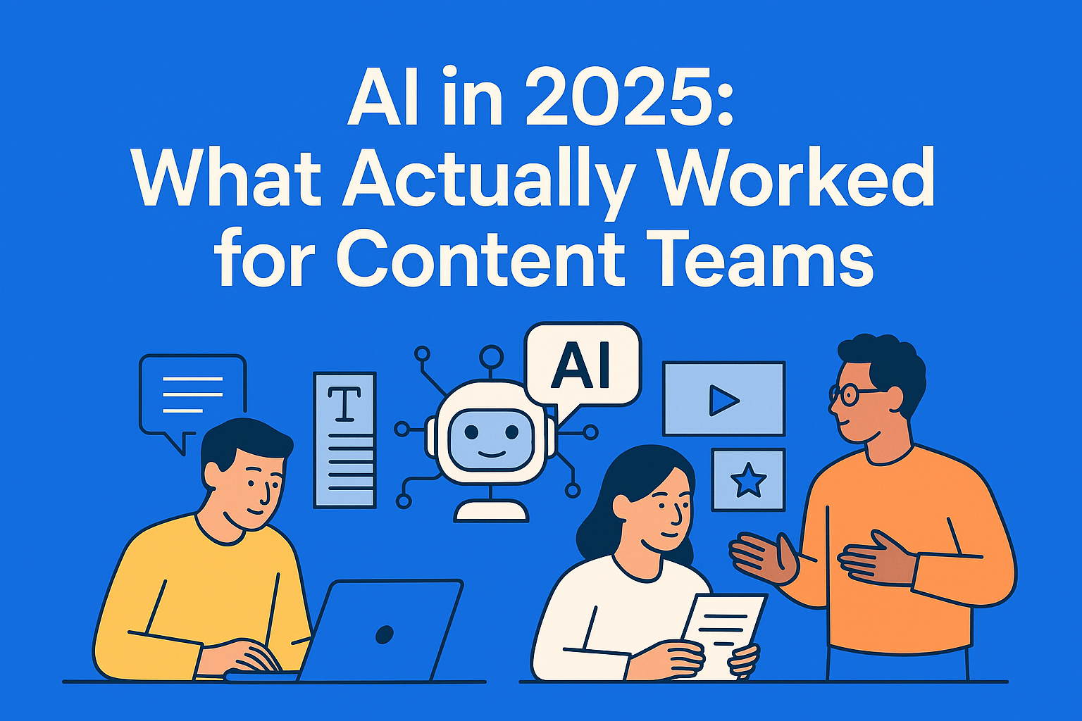 2025 Was the Year of AI… But What Did Content Teams Actually Learn?
