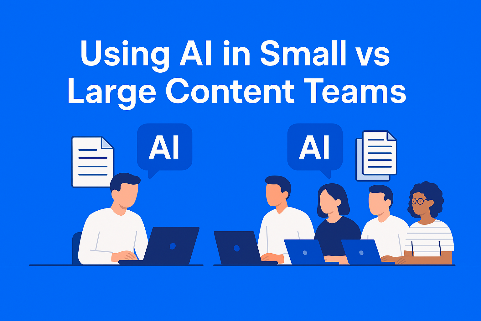 Should Large and Small Content Teams Rely on AI the Same Way?