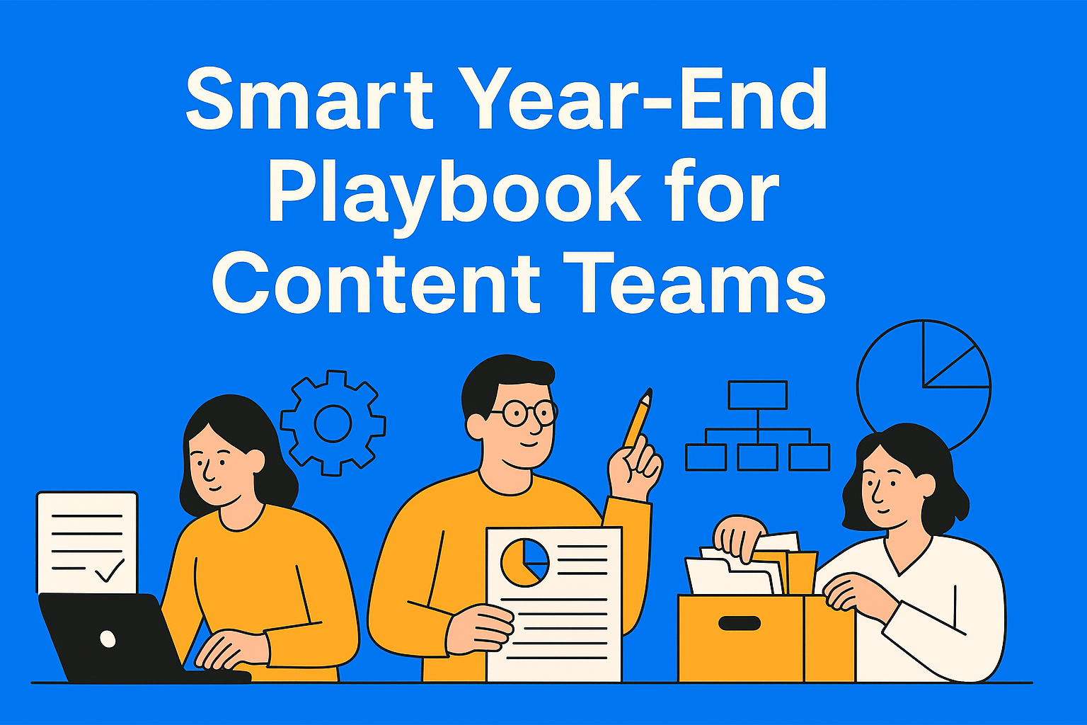 The Smart Way to Close Out the Year: A Content Team Playbook