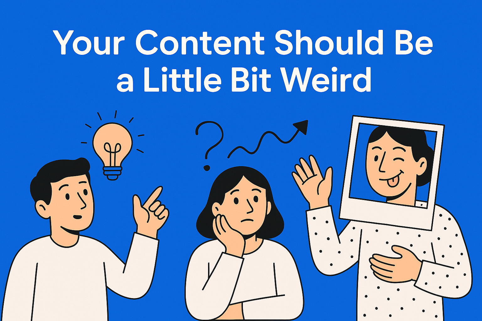 Your Content Should Be a Little Bit Weird