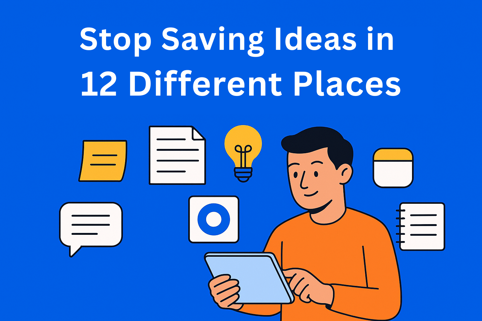 Stop Saving Ideas in 12 Different Places