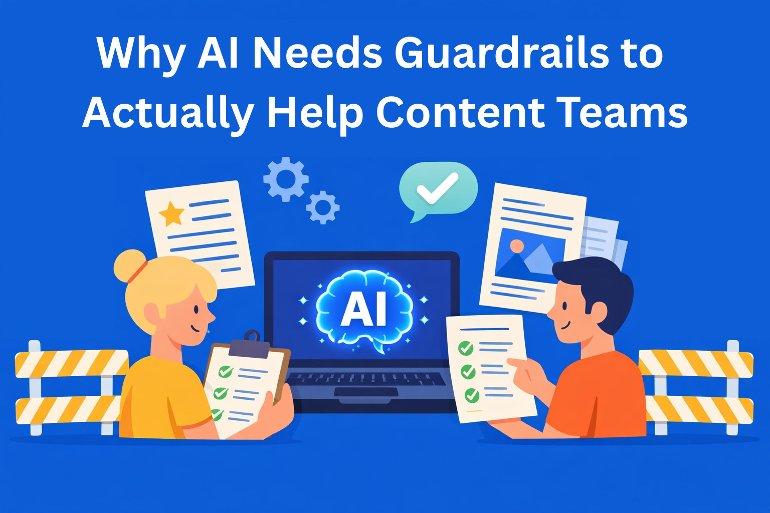 Why AI Needs Guardrails to Actually Help Content Teams