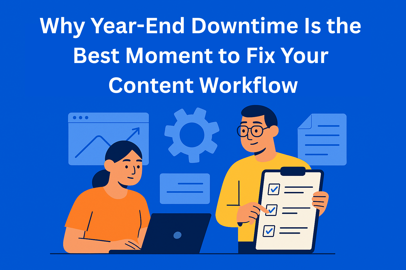 How to Use Year-End Downtime to Strengthen Next Year’s Content Strategy