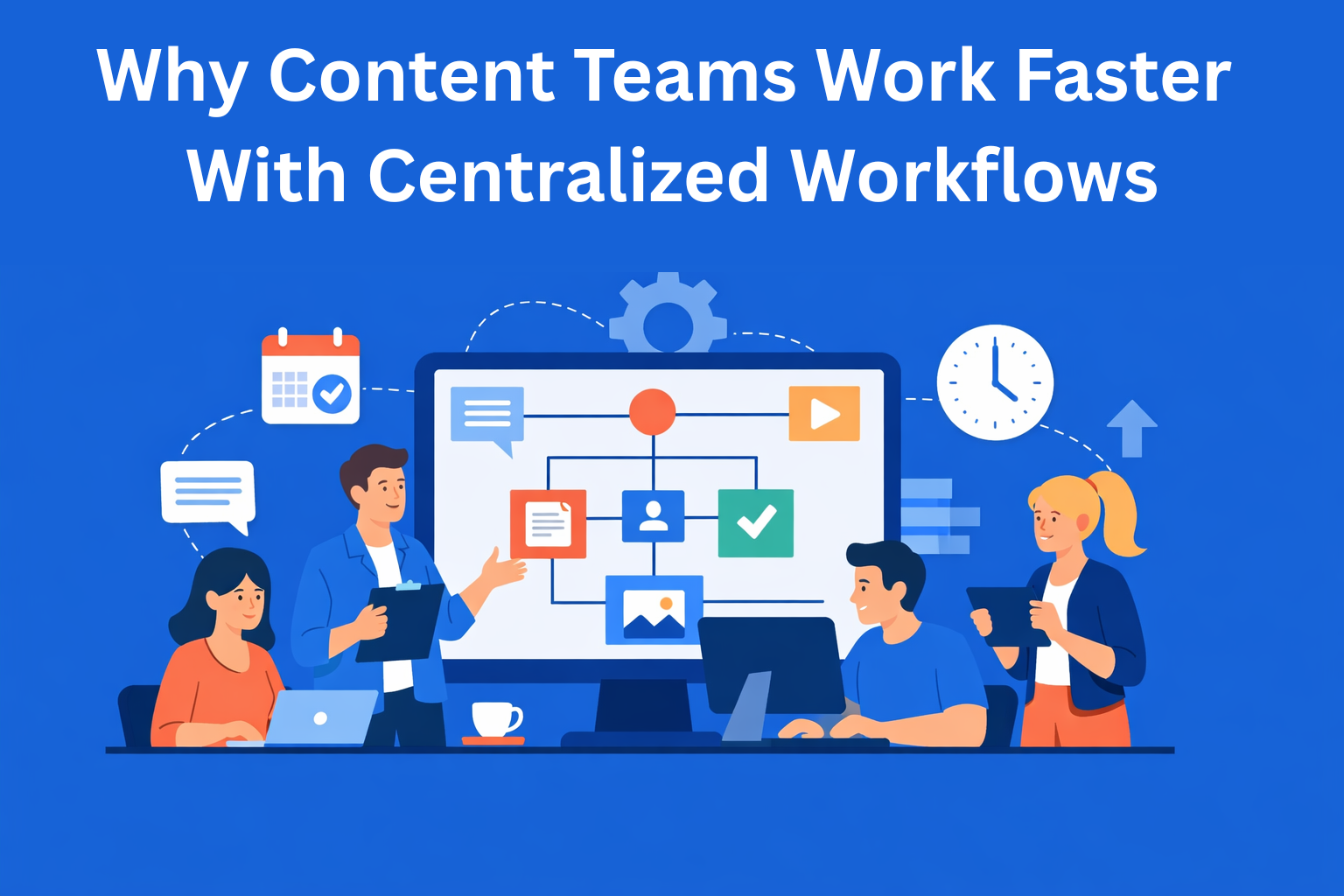 Why Content Teams Work Faster When Everything Lives in One Place