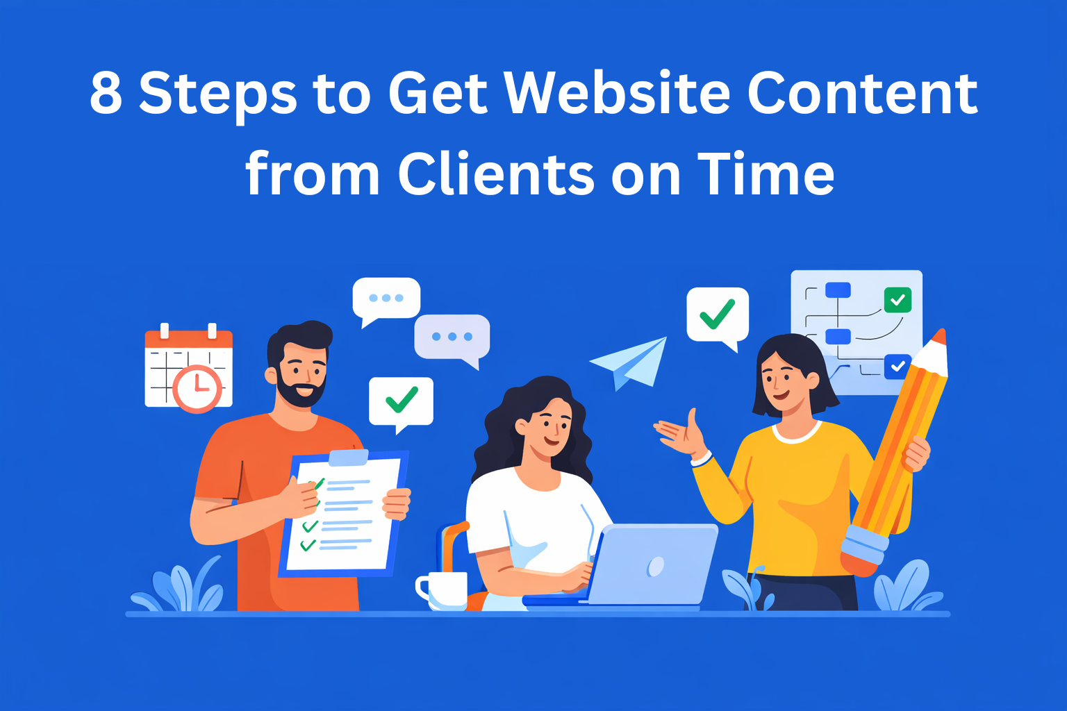 8 Steps to Get Website Content from Clients on Time, Every Time