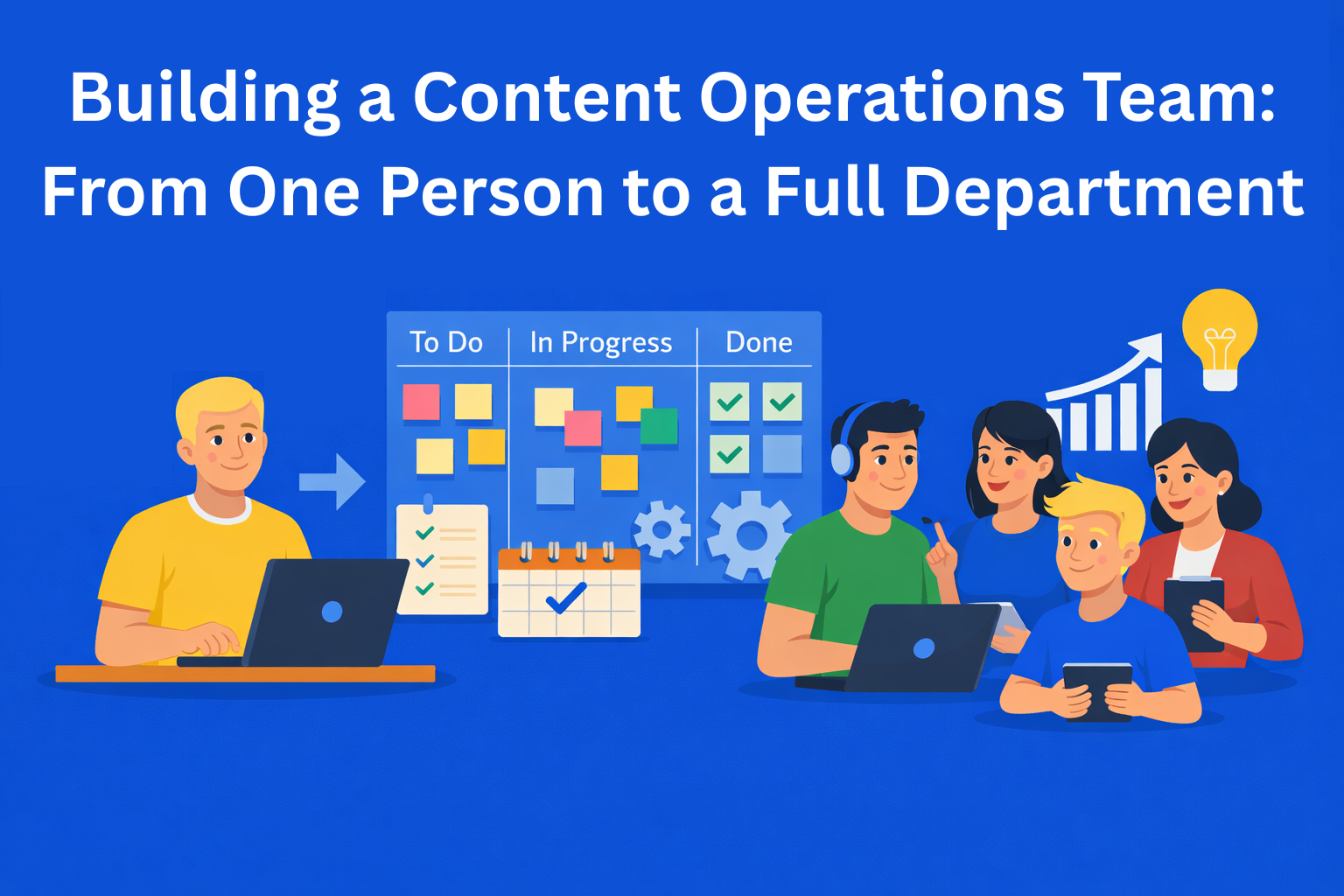 Building a Content Operations Team: From One Person to a Full Department