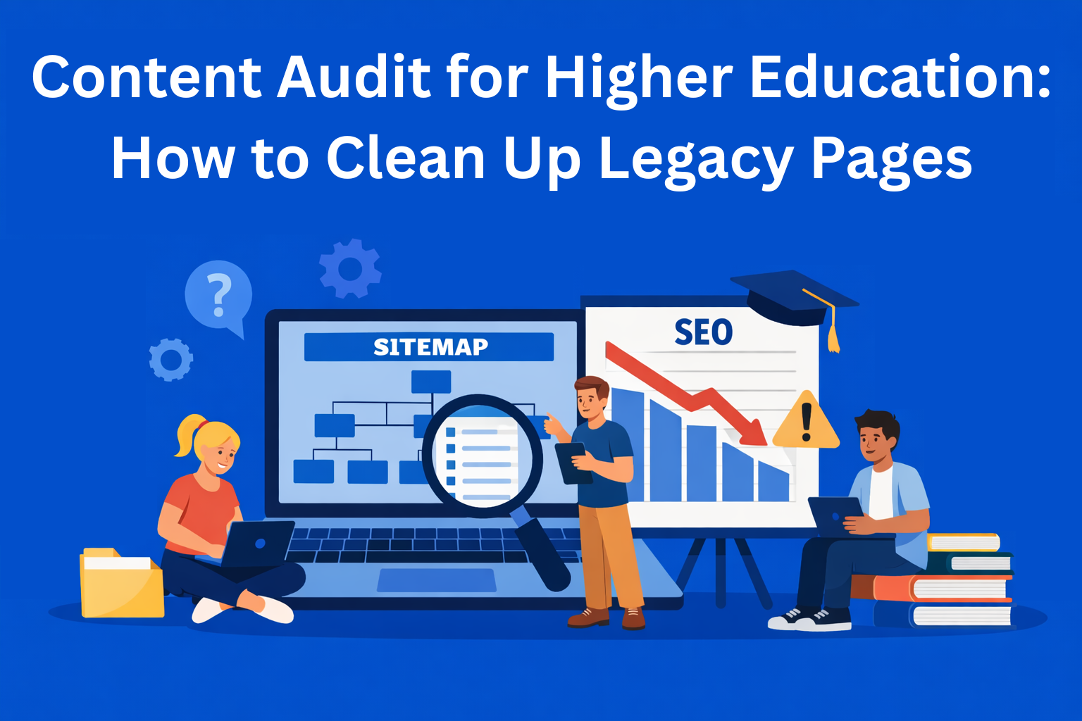 Content Audit for Higher Education: How to Clean Up Legacy Pages