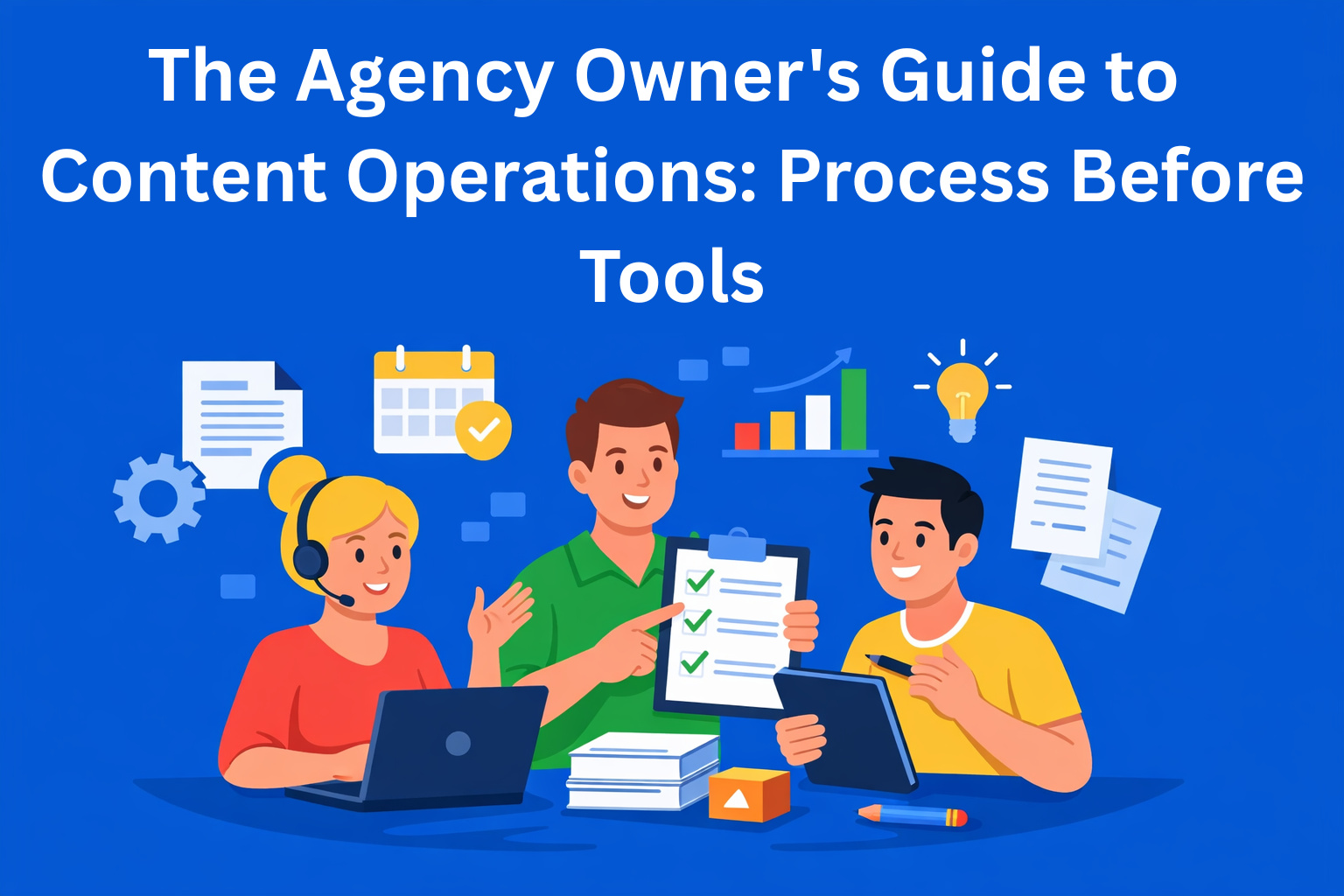 The Agency Owner's Guide to Content Operations: Process Before Tools