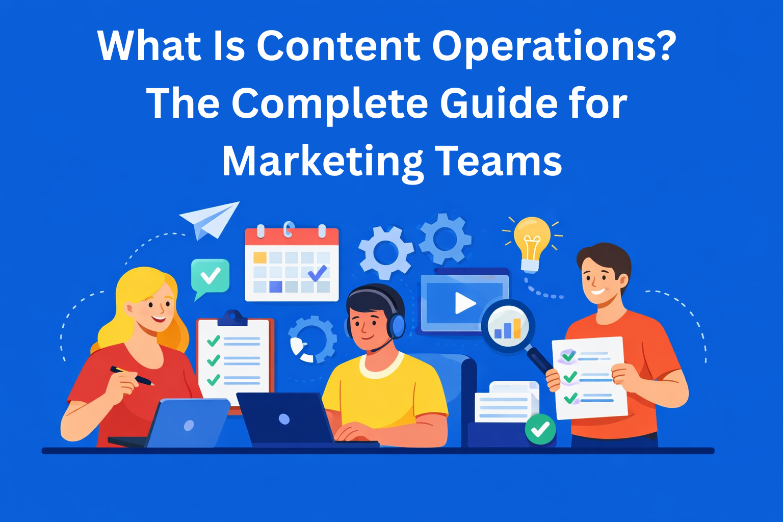 What Is Content Operations? The Complete Guide for Marketing Teams