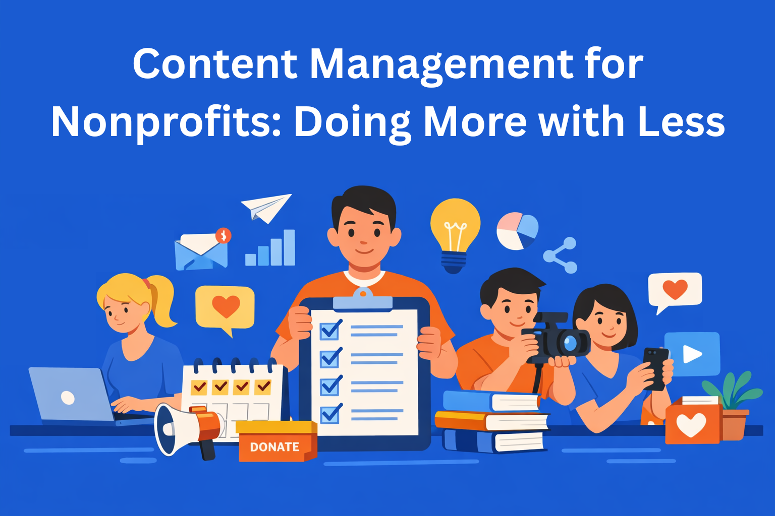 Content Management for Nonprofits: Doing More with Less