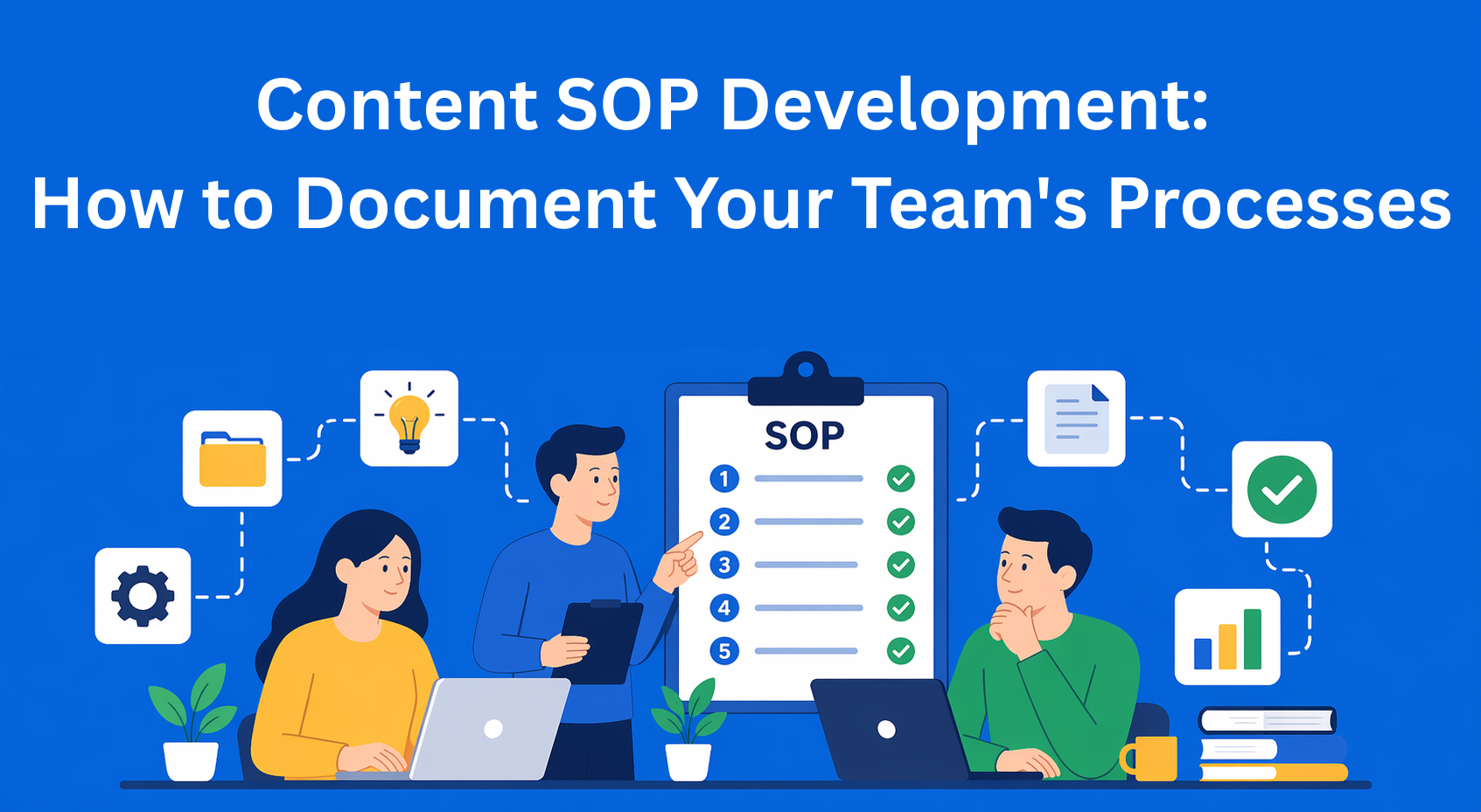 Content SOP Development: How to Document Your Team's Processes