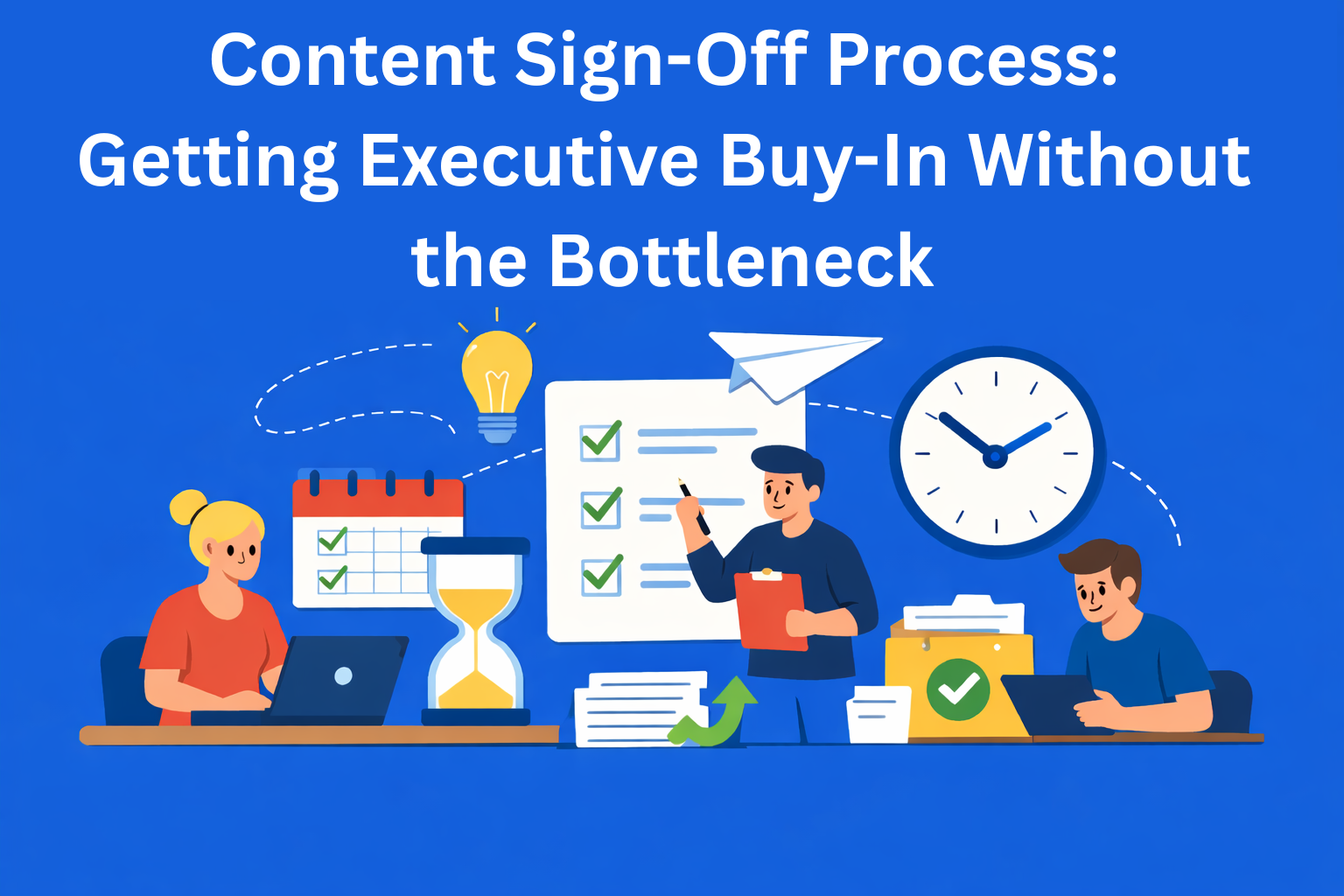 Content Sign-Off Process: Getting Executive Buy-In Without the Bottleneck