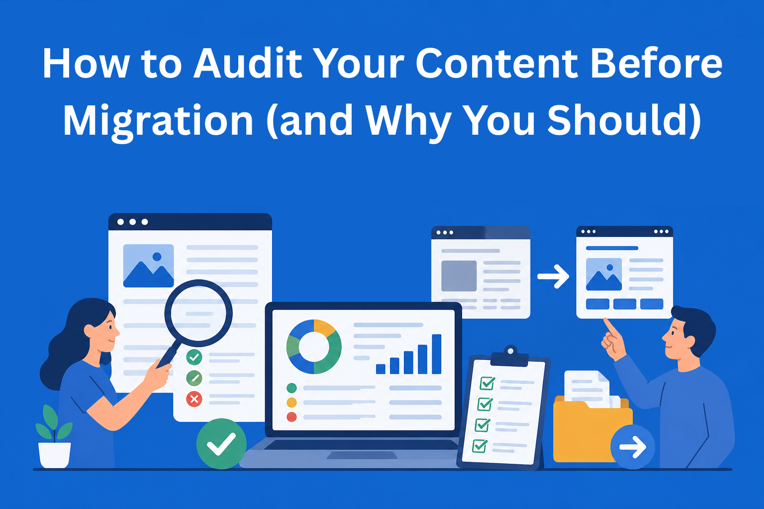 How to Audit Your Content Before Migration (and Why You Should)