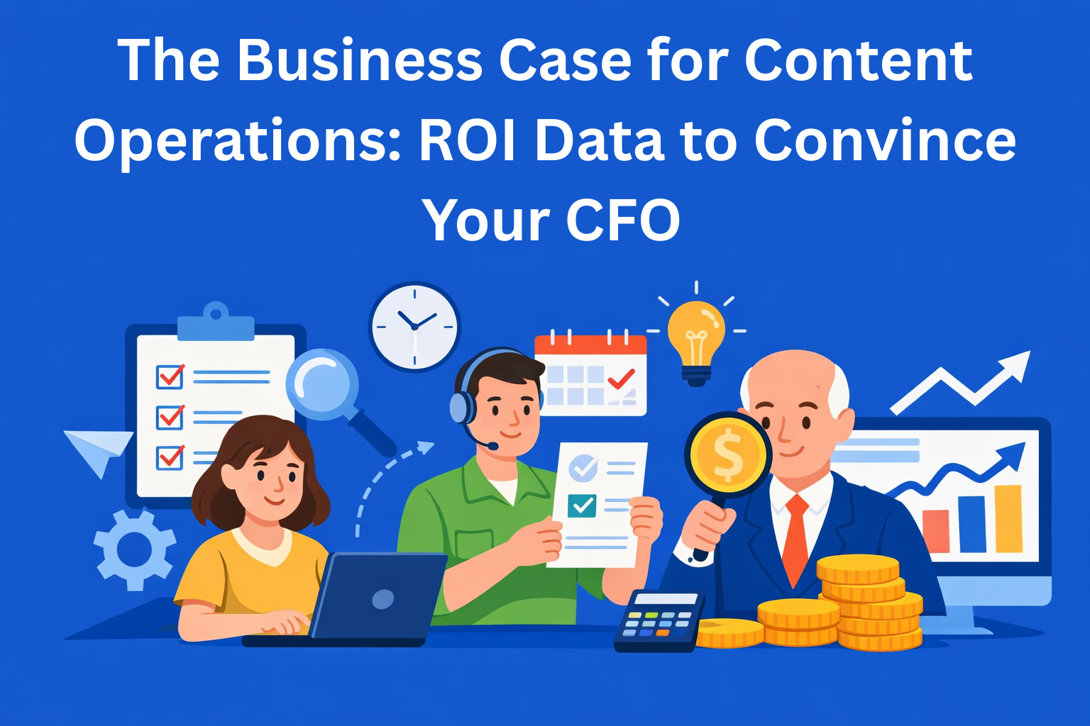 The Business Case for Content Operations: ROI Data to Convince Your CFO