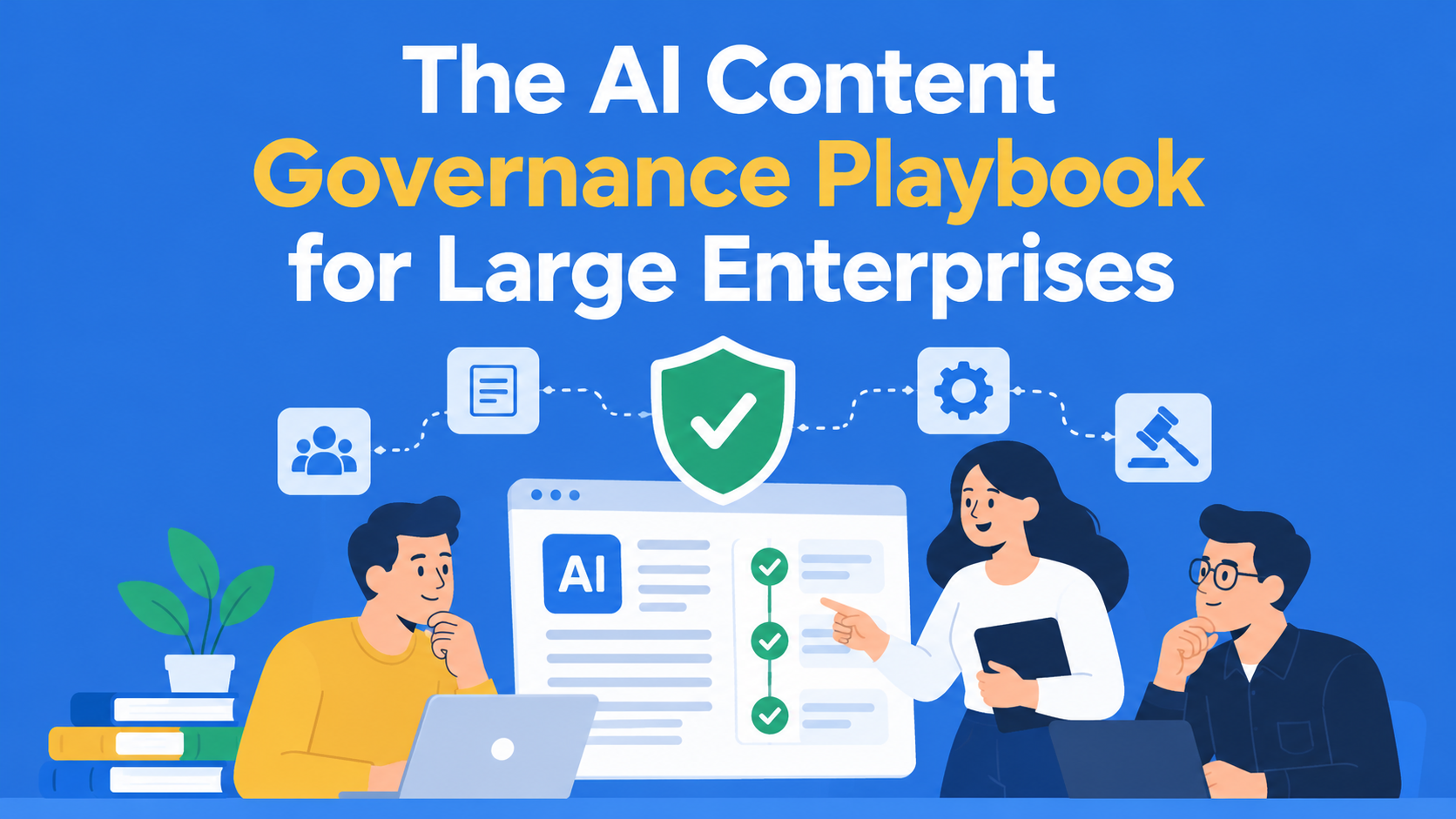 The AI Content Governance Playbook for Large Enterprises